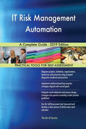 IT Risk Management Automation A Complete Guide - 2019 Edition de Gerardus Blokdyk