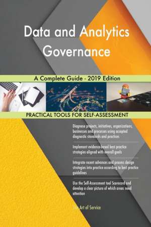 Data and Analytics Governance A Complete Guide - 2019 Edition de Gerardus Blokdyk