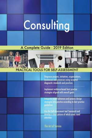 Consulting A Complete Guide - 2019 Edition de Gerardus Blokdyk