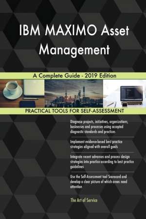 IBM MAXIMO Asset Management A Complete Guide - 2019 Edition de Gerardus Blokdyk