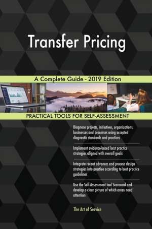 Transfer Pricing A Complete Guide - 2019 Edition de Gerardus Blokdyk