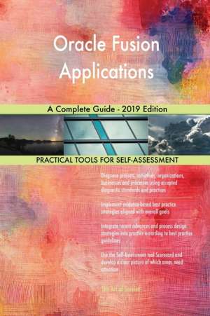 Oracle Fusion Applications A Complete Guide - 2019 Edition de Gerardus Blokdyk