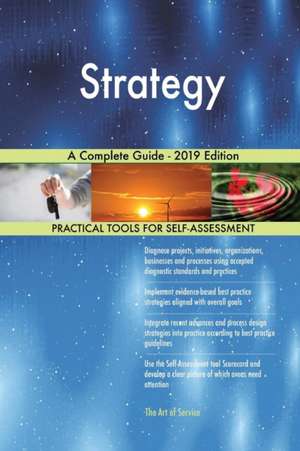 Strategy A Complete Guide - 2019 Edition de Gerardus Blokdyk