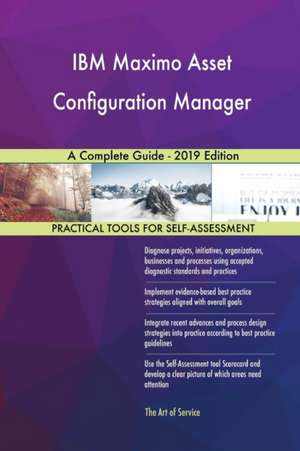 IBM Maximo Asset Configuration Manager A Complete Guide - 2019 Edition de Gerardus Blokdyk