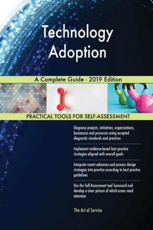 Technology Adoption A Complete Guide - 2019 Edition de Gerardus Blokdyk