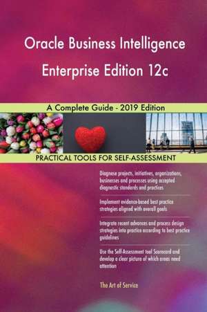 Oracle Business Intelligence Enterprise Edition 12c A Complete Guide - 2019 Edition de Gerardus Blokdyk