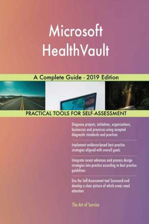 Microsoft HealthVault A Complete Guide - 2019 Edition de Gerardus Blokdyk