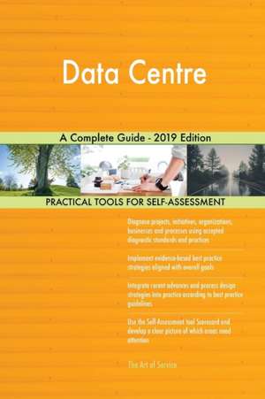 Data Centre A Complete Guide - 2019 Edition de Gerardus Blokdyk