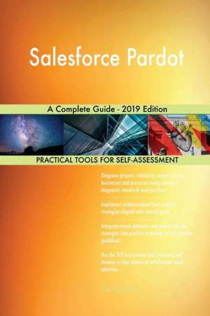 Salesforce Pardot A Complete Guide - 2019 Edition de Gerardus Blokdyk