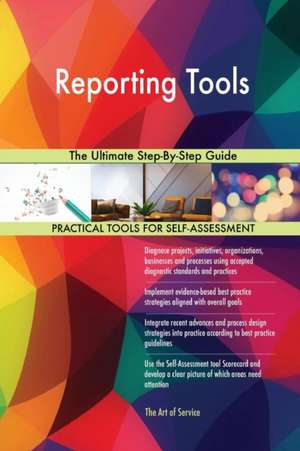 Reporting Tools The Ultimate Step-By-Step Guide de Gerardus Blokdyk