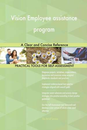 Vision Employee assistance program A Clear and Concise Reference de Gerardus Blokdyk