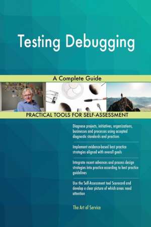 Testing Debugging A Complete Guide de Gerardus Blokdyk