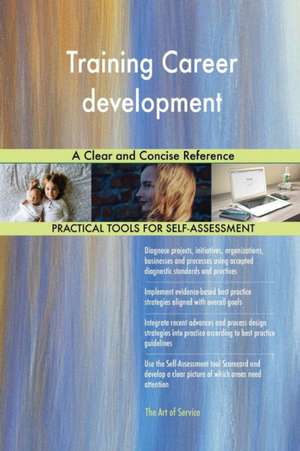 Training Career development A Clear and Concise Reference de Gerardus Blokdyk