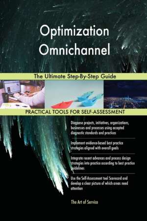 Optimization Omnichannel The Ultimate Step-By-Step Guide de Gerardus Blokdyk