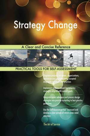 Strategy Change A Clear and Concise Reference de Gerardus Blokdyk