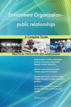 Environment Organization-public relationships A Complete Guide de Gerardus Blokdyk