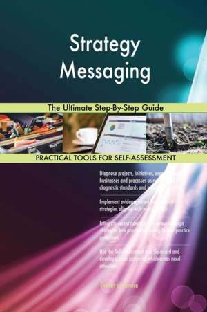 Strategy Messaging The Ultimate Step-By-Step Guide de Gerardus Blokdyk