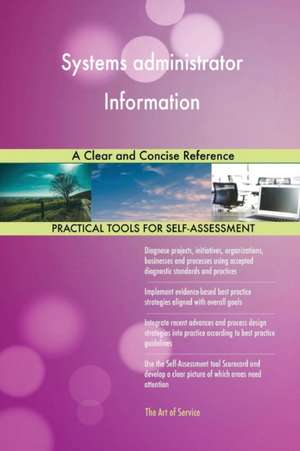 Systems administrator Information A Clear and Concise Reference de Gerardus Blokdyk