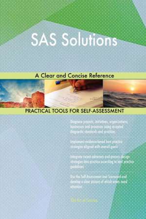 SAS Solutions A Clear and Concise Reference de Gerardus Blokdyk