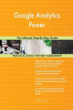 Google Analytics Power The Ultimate Step-By-Step Guide de Gerardus Blokdyk