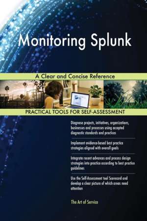 Monitoring Splunk A Clear and Concise Reference de Gerardus Blokdyk