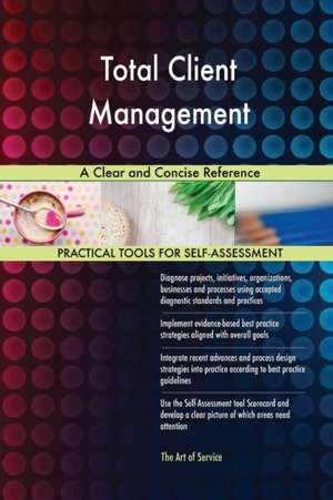 Total Client Management A Clear and Concise Reference de Gerardus Blokdyk