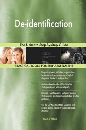 De-identification The Ultimate Step-By-Step Guide de Gerardus Blokdyk