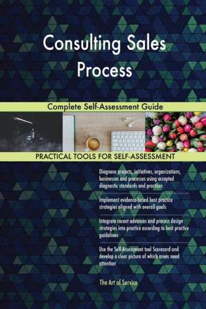 Consulting Sales Process Complete Self-Assessment Guide de Gerardus Blokdyk