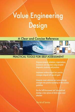 Value Engineering Design A Clear and Concise Reference de Gerardus Blokdyk