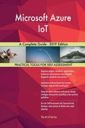 Microsoft Azure IoT A Complete Guide - 2019 Edition de Gerardus Blokdyk