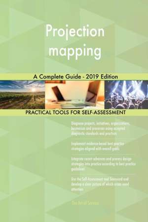 Projection mapping A Complete Guide - 2019 Edition de Gerardus Blokdyk