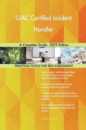 GIAC Certified Incident Handler A Complete Guide - 2019 Edition de Gerardus Blokdyk