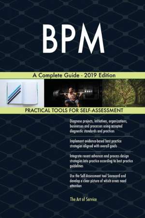 BPM A Complete Guide - 2019 Edition de Gerardus Blokdyk