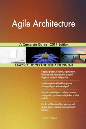 Agile Architecture A Complete Guide - 2019 Edition de Gerardus Blokdyk