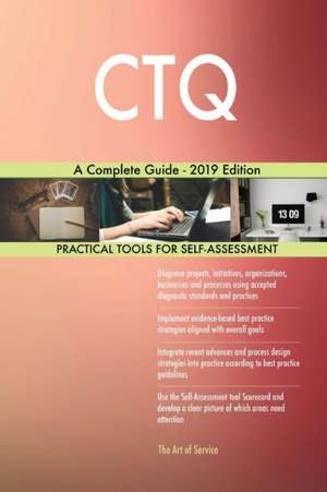 CTQ A Complete Guide - 2019 Edition de Gerardus Blokdyk