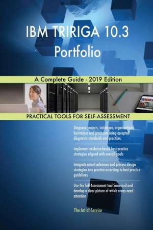 IBM TRIRIGA 10.3 Portfolio A Complete Guide - 2019 Edition de Gerardus Blokdyk