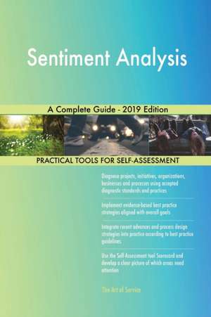 Sentiment Analysis A Complete Guide - 2019 Edition de Gerardus Blokdyk