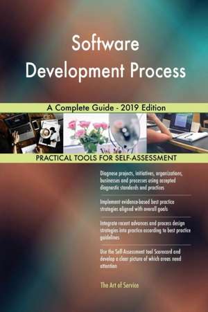 Software Development Process A Complete Guide - 2019 Edition de Gerardus Blokdyk