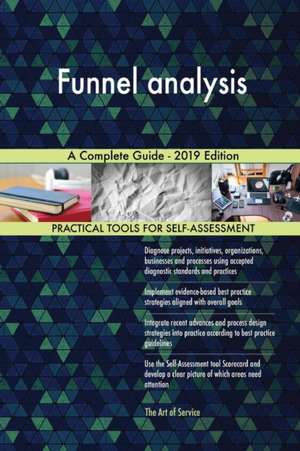 Funnel analysis A Complete Guide - 2019 Edition de Gerardus Blokdyk