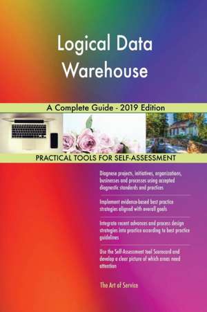 Logical Data Warehouse A Complete Guide - 2019 Edition de Gerardus Blokdyk