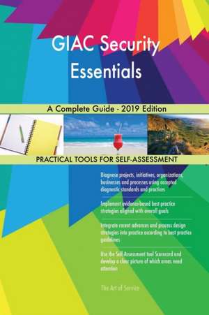 GIAC Security Essentials A Complete Guide - 2019 Edition de Gerardus Blokdyk