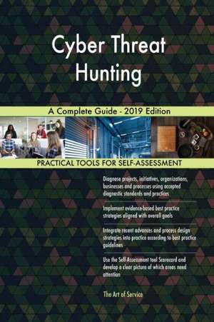 Cyber Threat Hunting A Complete Guide - 2019 Edition de Gerardus Blokdyk