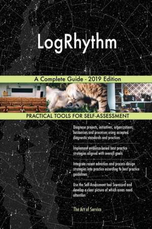 LogRhythm A Complete Guide - 2019 Edition de Gerardus Blokdyk