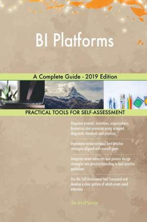 BI Platforms A Complete Guide - 2019 Edition de Gerardus Blokdyk