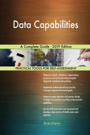 Data Capabilities A Complete Guide - 2019 Edition de Gerardus Blokdyk