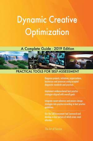 Dynamic Creative Optimization A Complete Guide - 2019 Edition de Gerardus Blokdyk