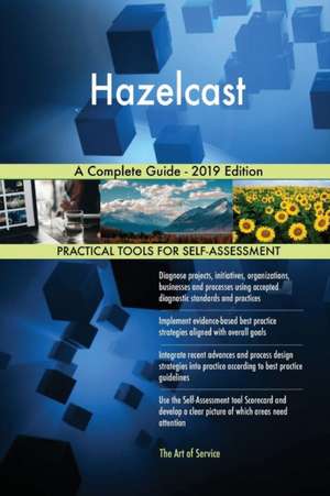 Hazelcast A Complete Guide - 2019 Edition de Gerardus Blokdyk