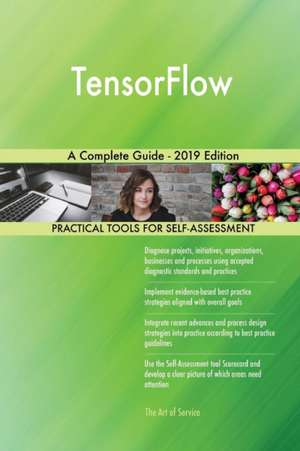 TensorFlow A Complete Guide - 2019 Edition de Gerardus Blokdyk