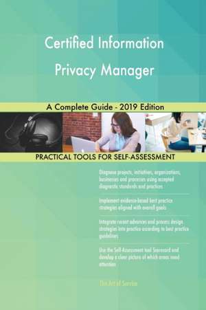 Certified Information Privacy Manager A Complete Guide - 2019 Edition de Gerardus Blokdyk