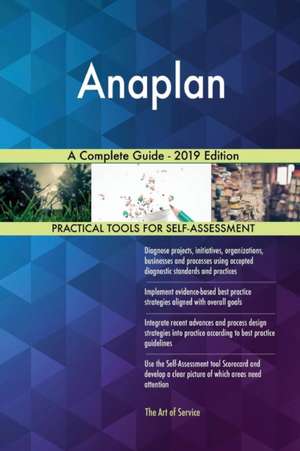 Anaplan A Complete Guide - 2019 Edition de Gerardus Blokdyk